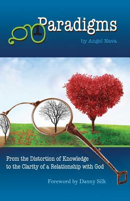 Paradigms: From the distortion of knowledge to the clarity of a relationship with God by Angel Nava