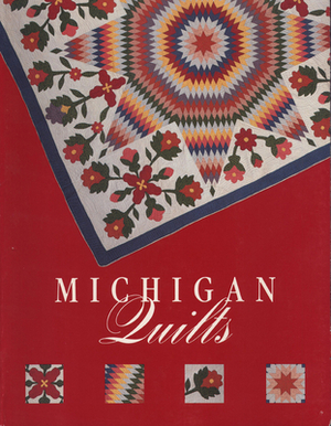 Michigan Quilts: 150 Years of a Textile Tradition by Ruth Fitzgerald, Marsha MacDowell