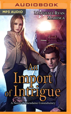 An Import of Intrigue by Marshall Ryan Maresca