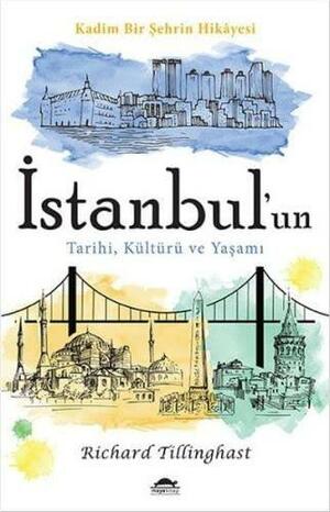 İstanbul'un Tarihi, Kültürü ve Yaşamı by Richard Tillinghast, Selin Saraçoğlu