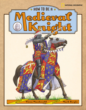 How to Be a Medieval Knight by Fiona MacDonald