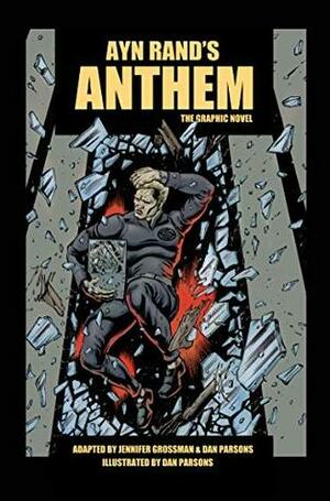 Ayn Rand's Anthem: The Graphic Novel by Dan Parsons, Jennifer Grossman, Ayn Rand
