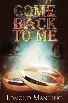 Come Back To Me by Edmond Manning