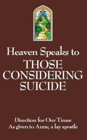 Heaven Speaks to Those Considering Suicide by Anne, a lay apostle