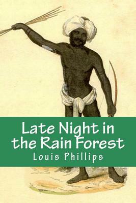 Late Night in the Rain Forest by Louis Phillips