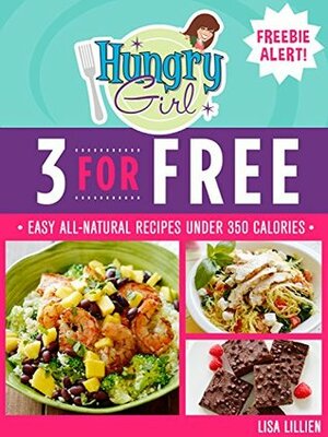 3 for Free: Easy All-Natural Recipes Under 350 Calories by Lisa Lillien