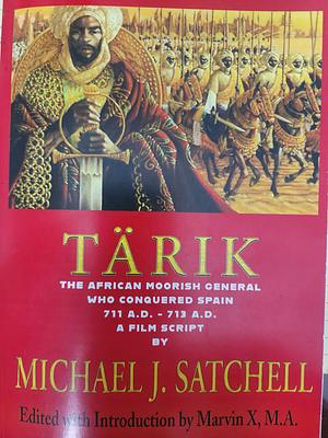 Tärik: The African Moorish General Who Conquered Spain 711AD-713AD by Michael J. Satchell