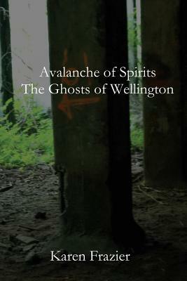 Avalanche of Spirits: The Ghosts of Wellington by Karen Frazier