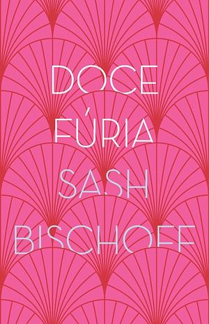 Doce fúria by Sash Bischoff