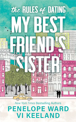 The Rules of Dating My Best Friend's Sister by Penelope Ward, Vi Keeland