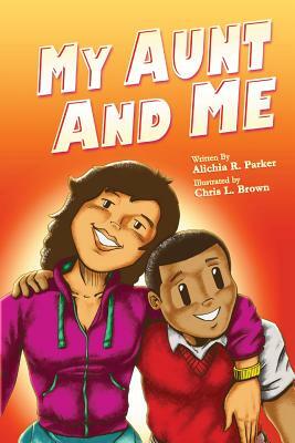 My Aunt & Me by Alichia R. Parker