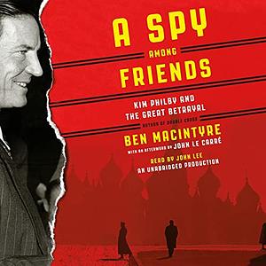 A Spy Among Friends: Kim Philby and the Great Betrayal  by Ben Macintyre