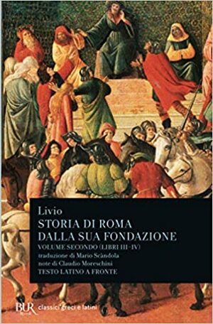 Storia di Roma dalla sua fondazione. Volume secondo: Libri III-IV by Livy, Claudio Moreschini