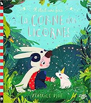 La corne des licornes by Beatrice Blue