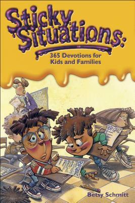 Sticky Situations: 365 Devotions for Kids and Families by Betsy Schmitt