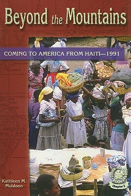 Beyond the Mountains: Coming to America from Haiti-1991 by Kathleen M. Muldoon