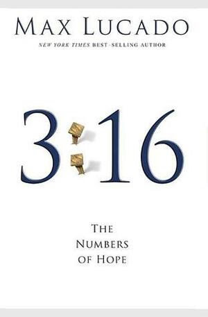 3:16: The Numbers of Hope by Max Lucado