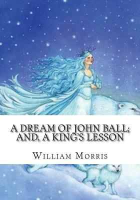 A Dream of John Ball; and, A King's Lesson by William Morris