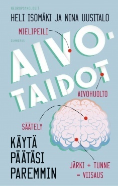 Aivotaidot: käytä päätäsi paremmin by Heli Isomäki, Nina Uusitalo, Terese Bast