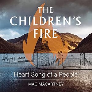 The Children's Fire: Heart song of a people by Mac Macartney
