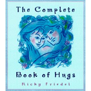The Complete Book of Hugs by Rickey Friedel, Ricky Friedel