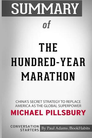 Summary of The Hundred-Year Marathon by Michael Pillsbury: Conversation Starters by Paul Adams