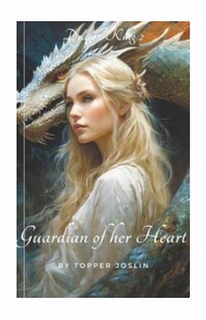 Guardian of Her Heart: Dragon King 2 by Topperjoslin