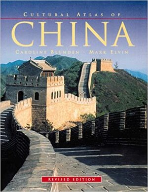 Cultural Atlas of China, Revised Edition by Caroline Blunden, Mark Elvin