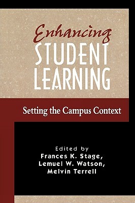 Enhancing Student Learning: Setting the Campus Context by Melvin C. Terrell, Frances K. Stage, Lemuel W. Watson