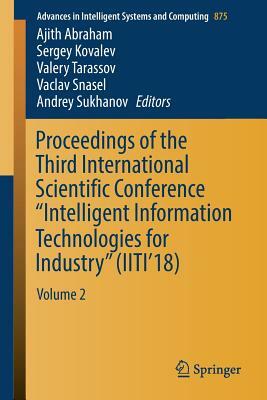 Proceedings of the Third International Scientific Conference "intelligent Information Technologies for Industry" (Iiti'18): Volume 2 by 