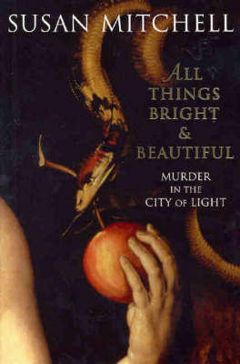 All Things Bright And Beautiful: Murder In The City Of Light by Susan Mitchell