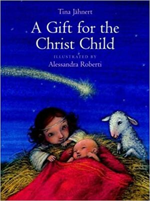 A Gift for the Christ Child by Alessandra Roberti, Roberti A., Tina Jahnert, Tina Jahnert, Roberti A