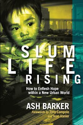 Slum Life Rising: How to Enflesh Hope within a New Urban World by Ash Barker