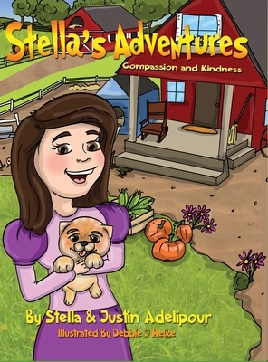Stella's Adventures: Compassion and Kindness by Justin Adelipour, Stella Adelipour