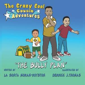 The Crazy Cool Cousins Adventures: The Bully Plan by Lasonya Moran-Royston