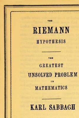 The Riemann Hypothesis: The Greatest Unsolved Problem in Mathematics by Karl Sabbagh