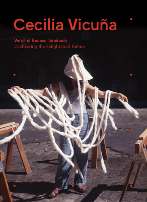 Cecilia Vicuña: Seehearing the Enlightened Failure by 
