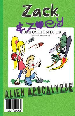 Zack & Zoey's Alien Apocalypse -or- Alien Busting Ninja Adventure by M.J. Ware, M.J. Ware