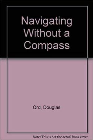 Navigating Without a Compass by Douglas Ord