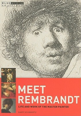 Meet Rembrandt: Life and Work of the Master Painter by Gary Schwartz