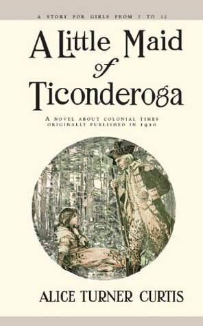 A Little Maid of Ticonderoga by Alice Turner Curtis, Wuanita Smith