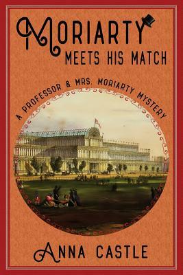 Moriarty Meets His Match: A Professor & Mrs. Moriarty Mystery by Anna Castle