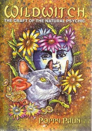 Wildwitch: The Craft of the Natural Psychic by Poppy Palin