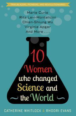 10 Women Who Changed Science and the World by Rhodri Evans, Catherine Whitlock