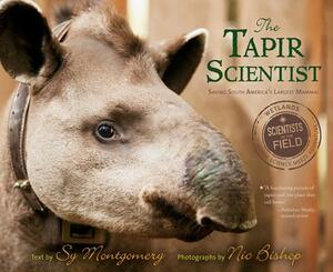 The Tapir Scientist: Saving South America's Largest Mammal by Sy Montgomery, Nic Bishop