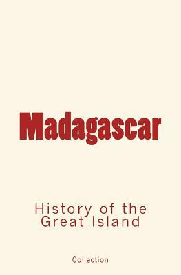 Madagascar: History of the Great Island by Collection