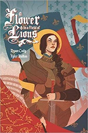 A Flower in a Field of Lions: The Trials of Joan of Arc by Tyler Button