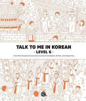 Level 6 Korean Grammar Textbook (Talk To Me In Korean Grammar Textbook) by Talk To Me In Korean (TTMIK)