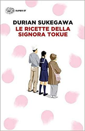 Le ricette della signora Tokue by Durian Sukegawa