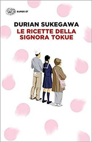 Le ricette della signora Tokue by Durian Sukegawa